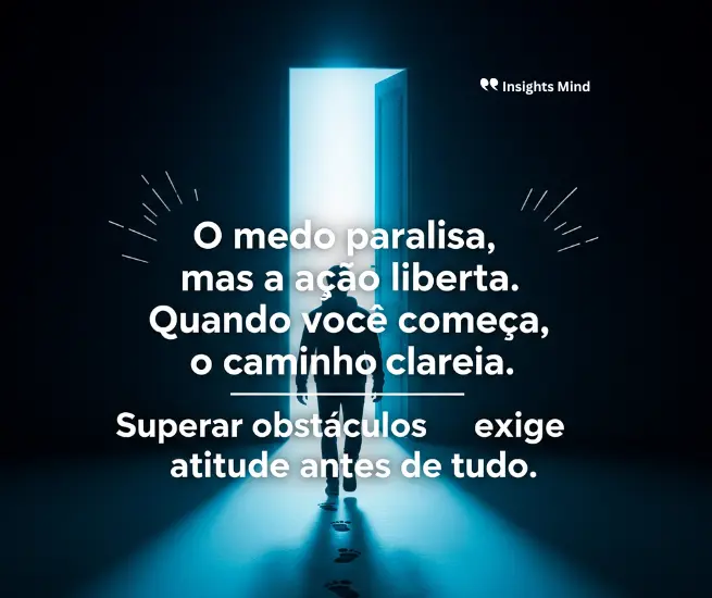 Motivação para agir e superar o medo no ambiente de trabalho.