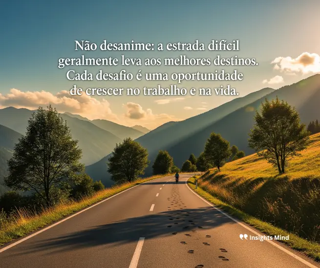 Motivação para não desanimar diante de uma estrada difícil na carreira.