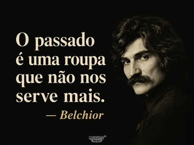 Frase de Belchior sobre o passado
